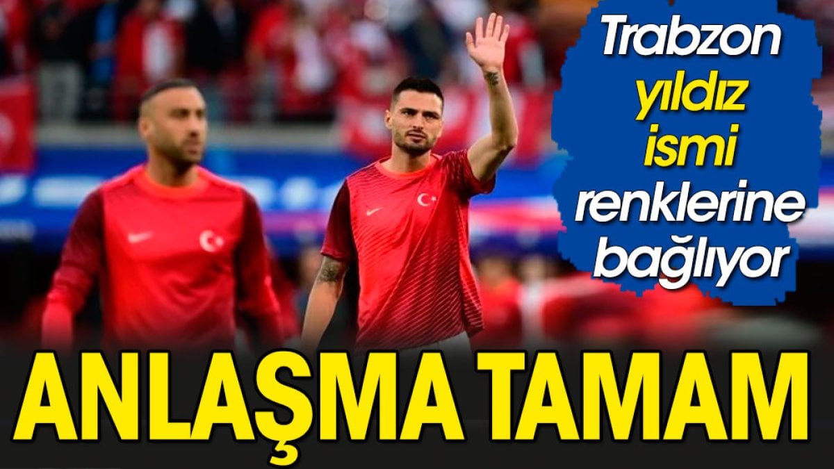 Trabzonspor yıldız oyuncuyla anlaştı